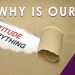 Why is our attitude everything?