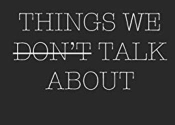 Things We Don’t Talk About
