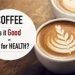 Coffee: A boost for energy and health, but beware of overindulgence